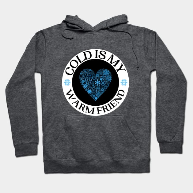 Cold Is My Warm Friend Designs With Snow Flake Heart Hoodie by Eveka